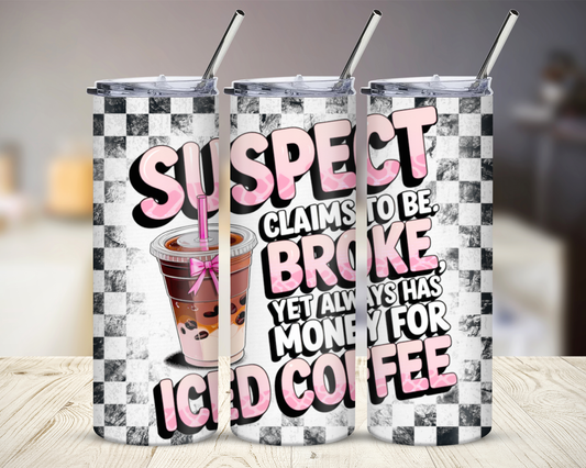 Suspect claims broke yet always has money for coffee 20oz Stainless Steel Tumbler