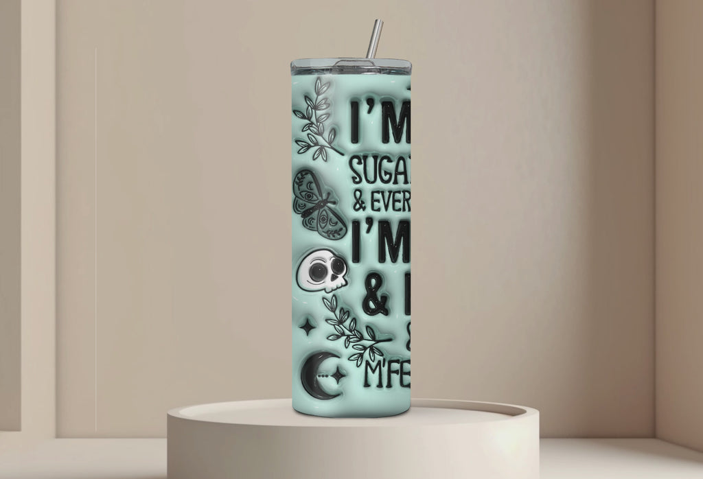 I'm not sugar and spice I'm Sage and hood and wish a ... would 20oz Stainless steel Tumbler 3D Puff