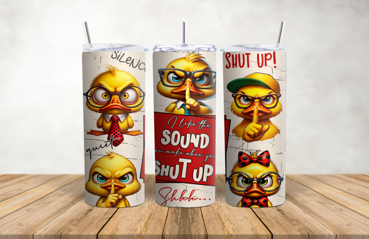 I Like The Sound You Make When You Shut Up - Duck - 20oz Stainless Steel Tumbler