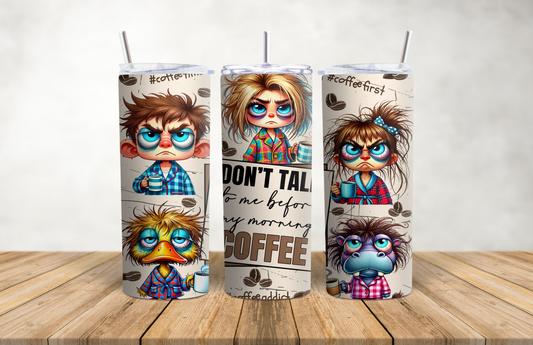 Don't Talk To Me Before My Mornings Coffee 20oz Stainless Steel Tumbler