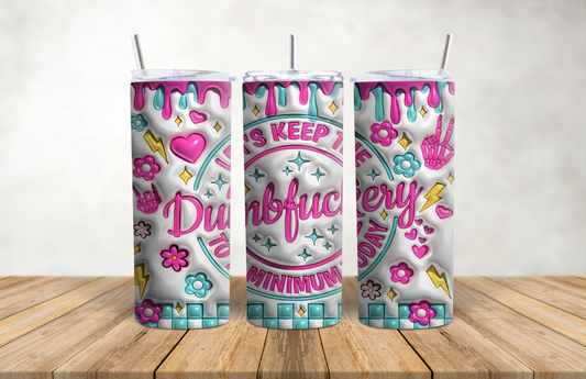 Keep the Dumb F**kery  20oz Stainless Steel Tumbler
